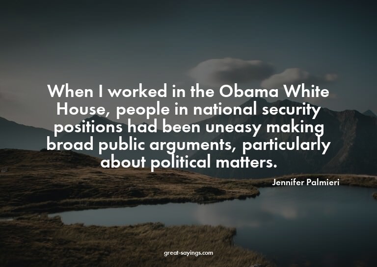When I worked in the Obama White House, people in natio