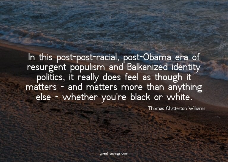 In this post-post-racial, post-Obama era of resurgent p