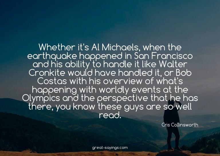 Whether it's Al Michaels, when the earthquake happened