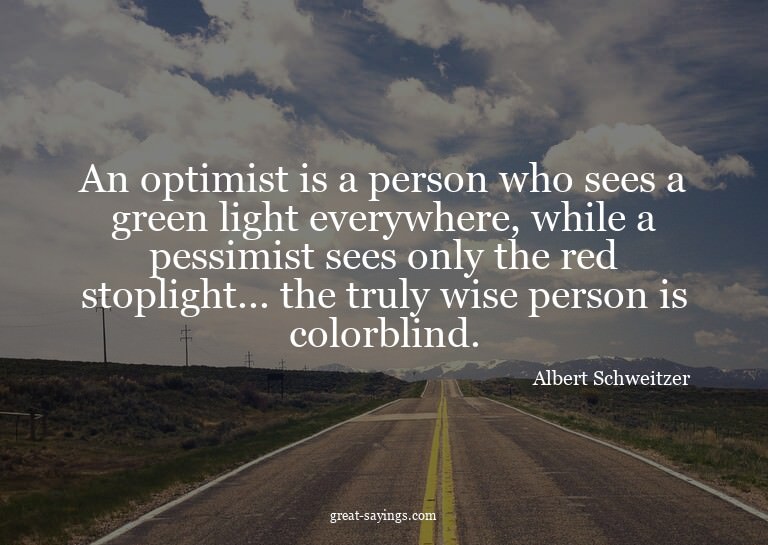 An optimist is a person who sees a green light everywhe