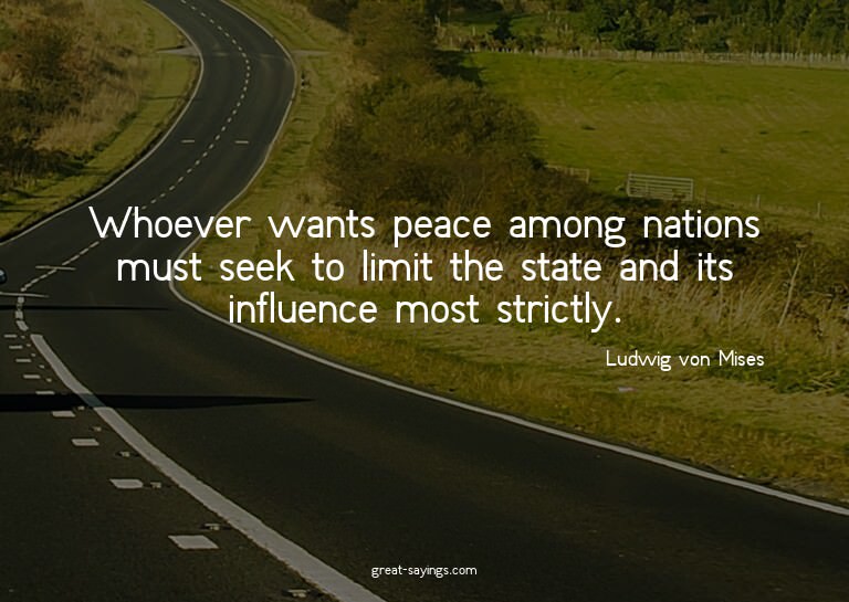 Whoever wants peace among nations must seek to limit th