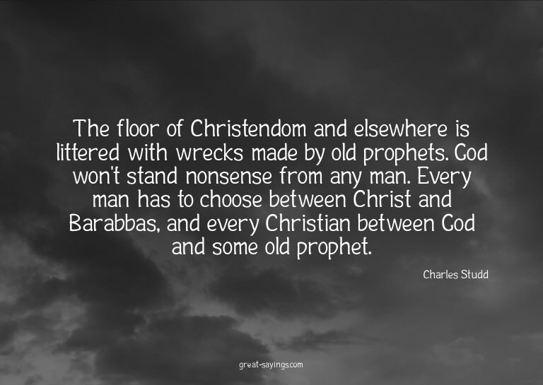 The floor of Christendom and elsewhere is littered with