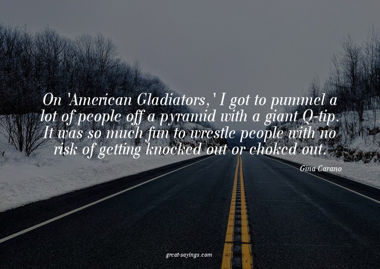On 'American Gladiators,' I got to pummel a lot of peop
