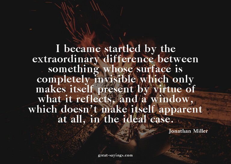 I became startled by the extraordinary difference betwe