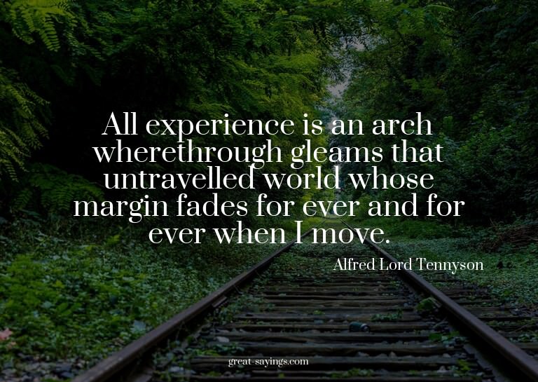 All experience is an arch wherethrough gleams that untr