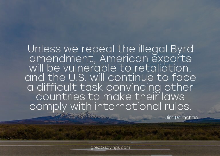 Unless we repeal the illegal Byrd amendment, American e
