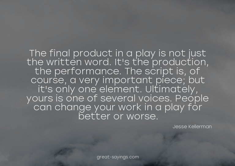 The final product in a play is not just the written wor