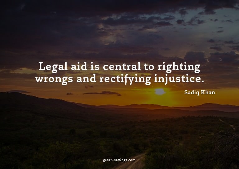 Legal aid is central to righting wrongs and rectifying