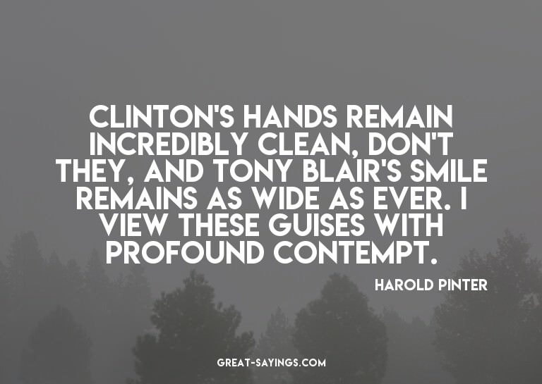 Clinton's hands remain incredibly clean, don't they, an