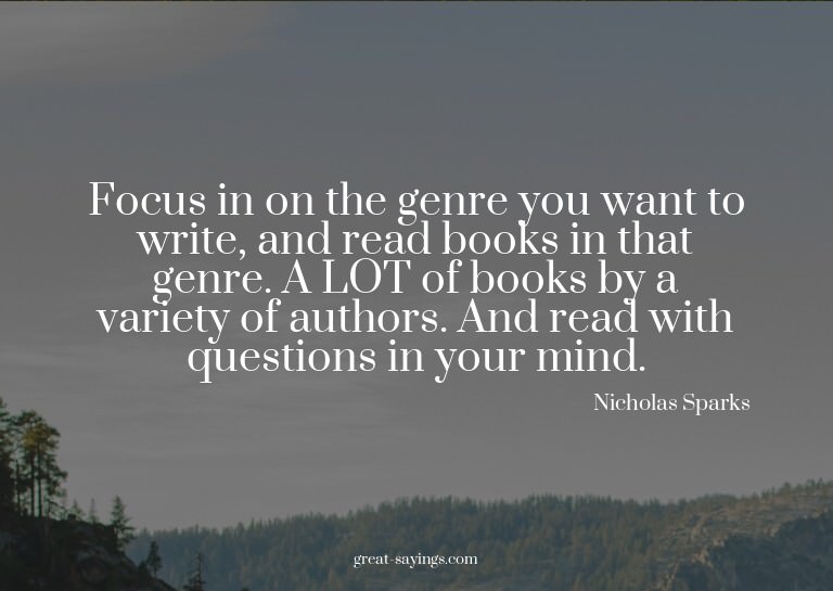 Focus in on the genre you want to write, and read books