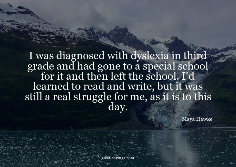 I was diagnosed with dyslexia in third grade and had go