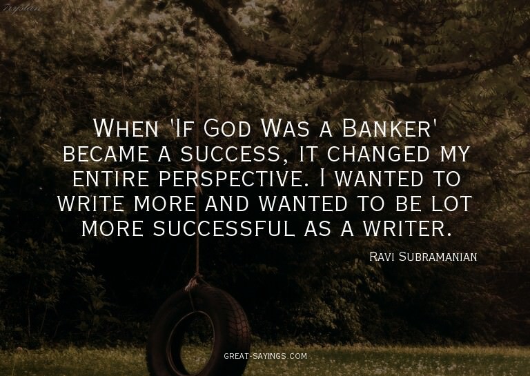 When 'If God Was a Banker' became a success, it changed