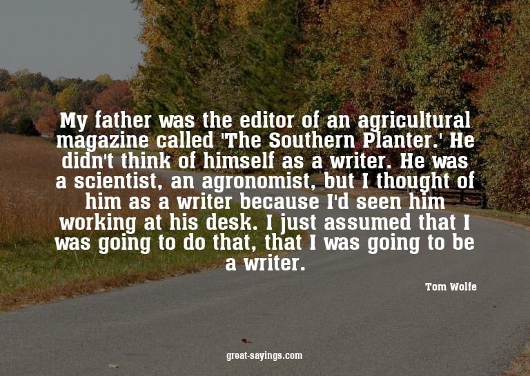 My father was the editor of an agricultural magazine ca