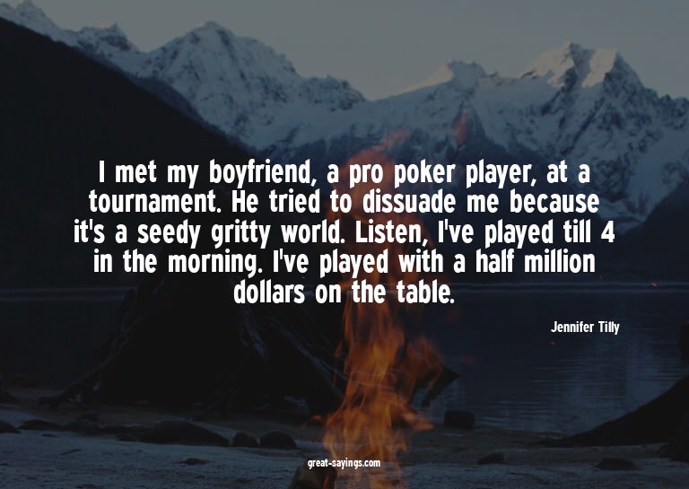 I met my boyfriend, a pro poker player, at a tournament
