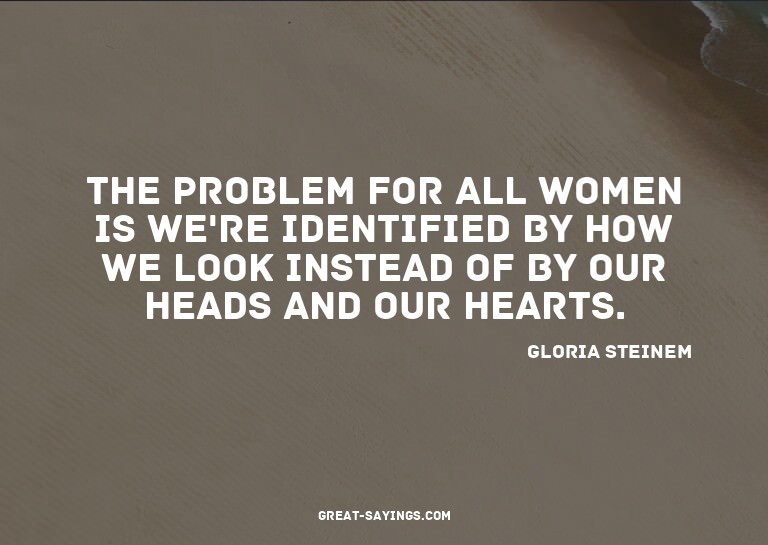 The problem for all women is we're identified by how we