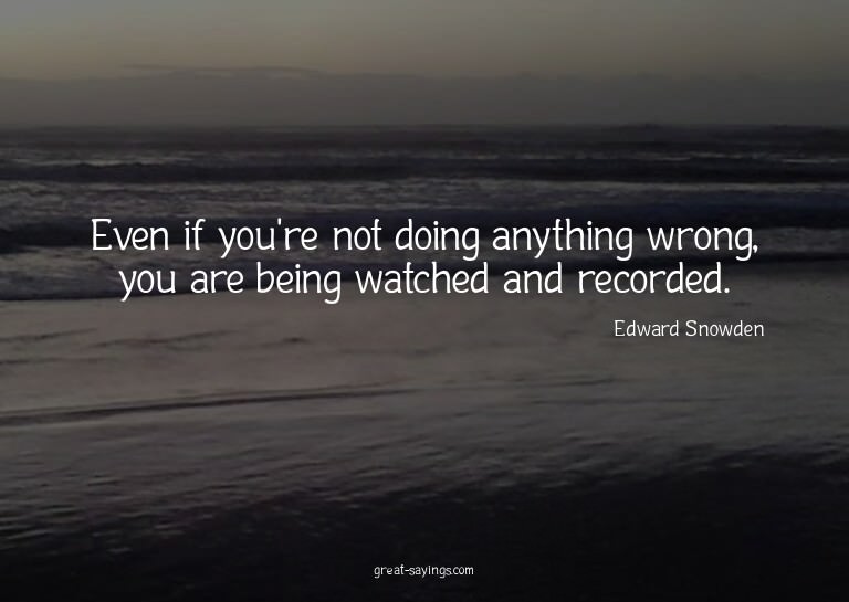 Even if you're not doing anything wrong, you are being