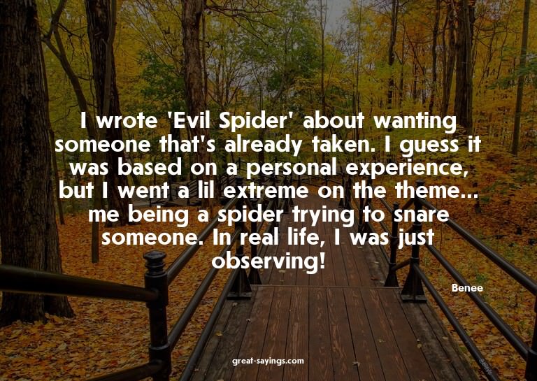 I wrote 'Evil Spider' about wanting someone that's alre