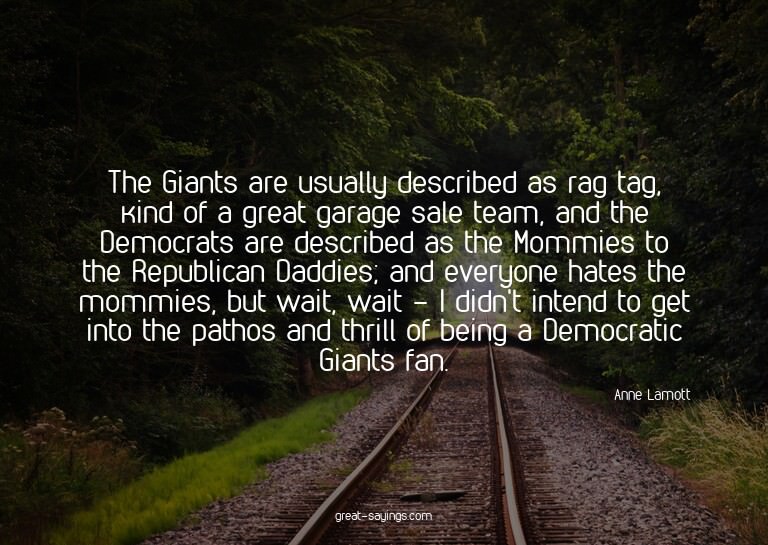The Giants are usually described as rag tag, kind of a