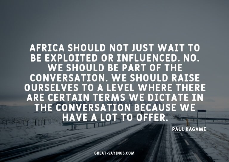 Africa should not just wait to be exploited or influenc