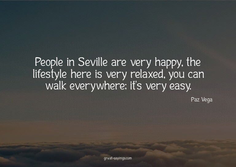 People in Seville are very happy, the lifestyle here is