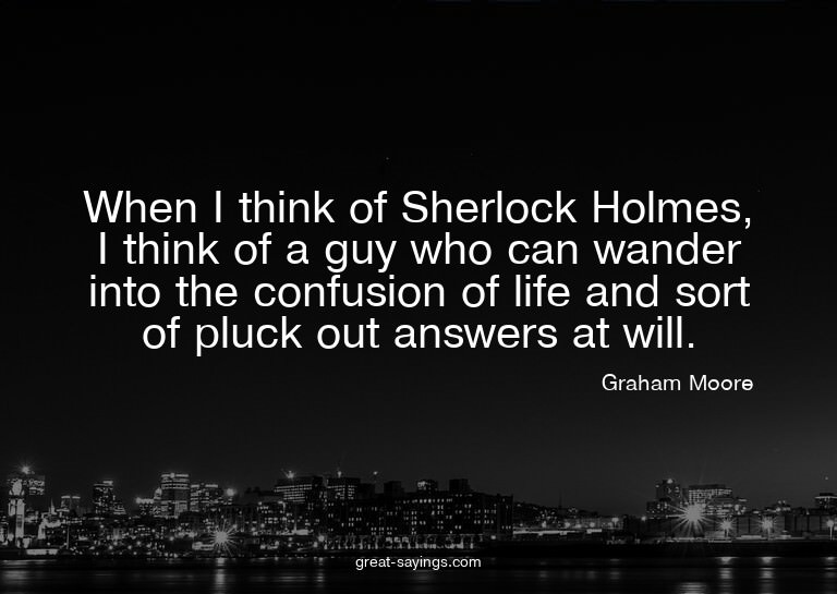 When I think of Sherlock Holmes, I think of a guy who c