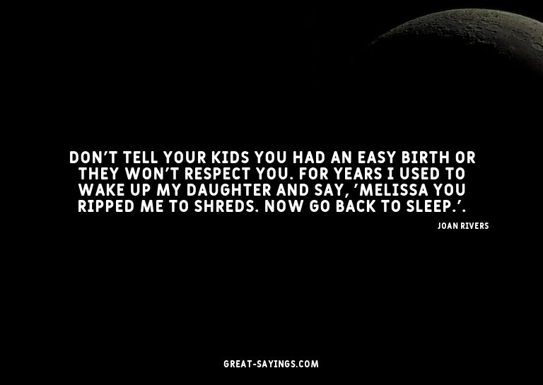 Don't tell your kids you had an easy birth or they won'
