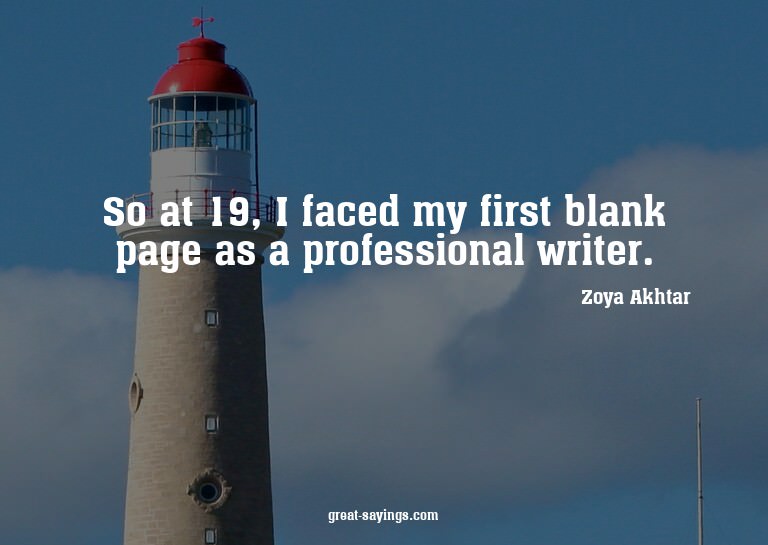 So at 19, I faced my first blank page as a professional