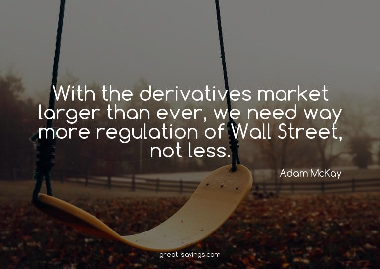 With the derivatives market larger than ever, we need w