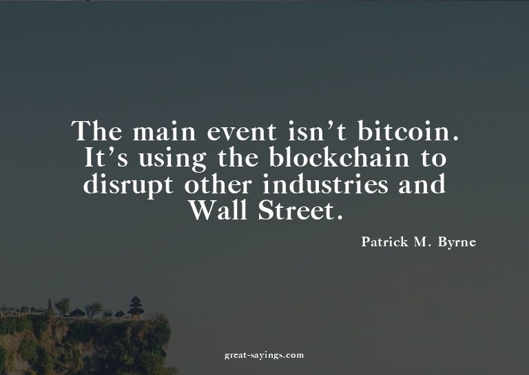The main event isn't bitcoin. It's using the blockchain