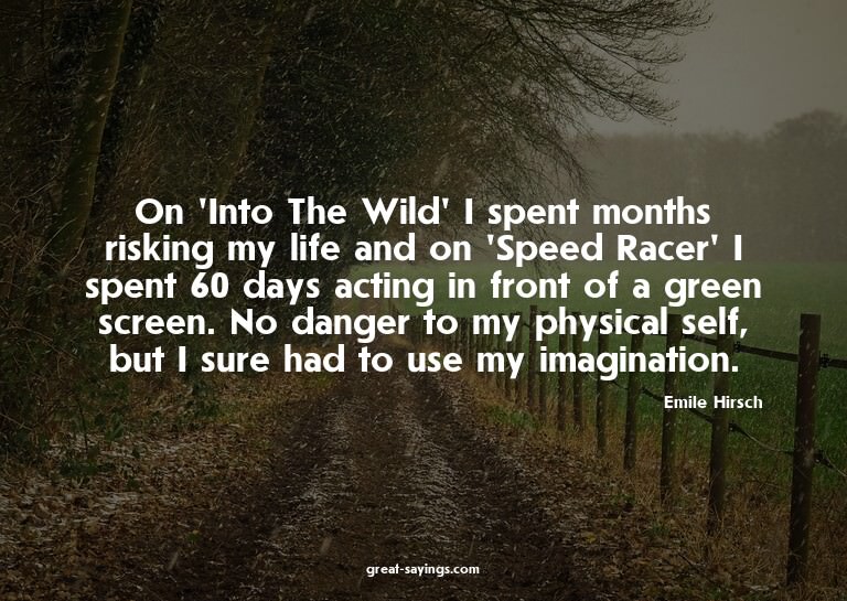 On 'Into The Wild' I spent months risking my life and o