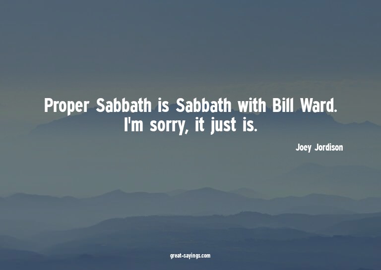 Proper Sabbath is Sabbath with Bill Ward. I'm sorry, it