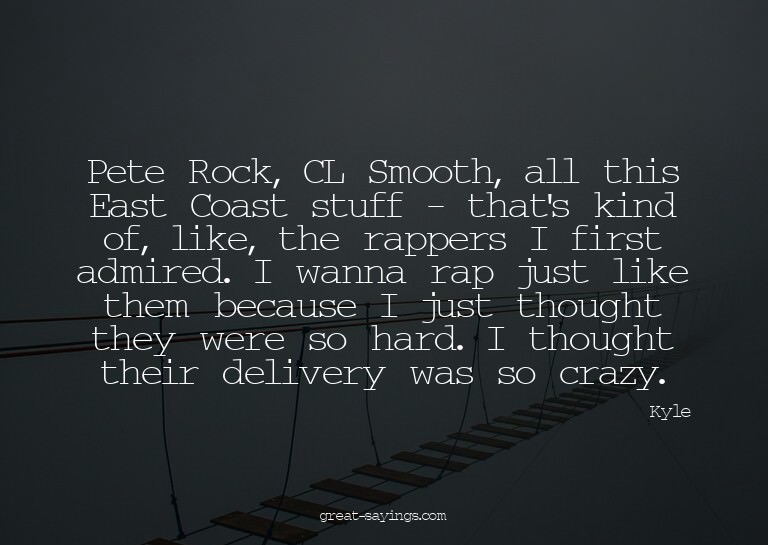 Pete Rock, CL Smooth, all this East Coast stuff - that'