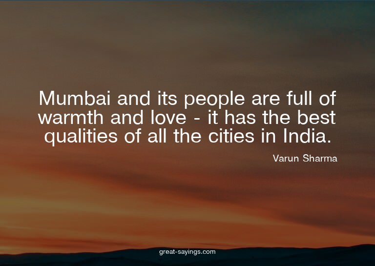 Mumbai and its people are full of warmth and love - it