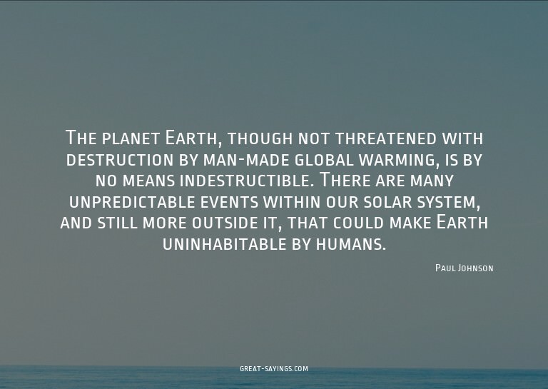 The planet Earth, though not threatened with destructio