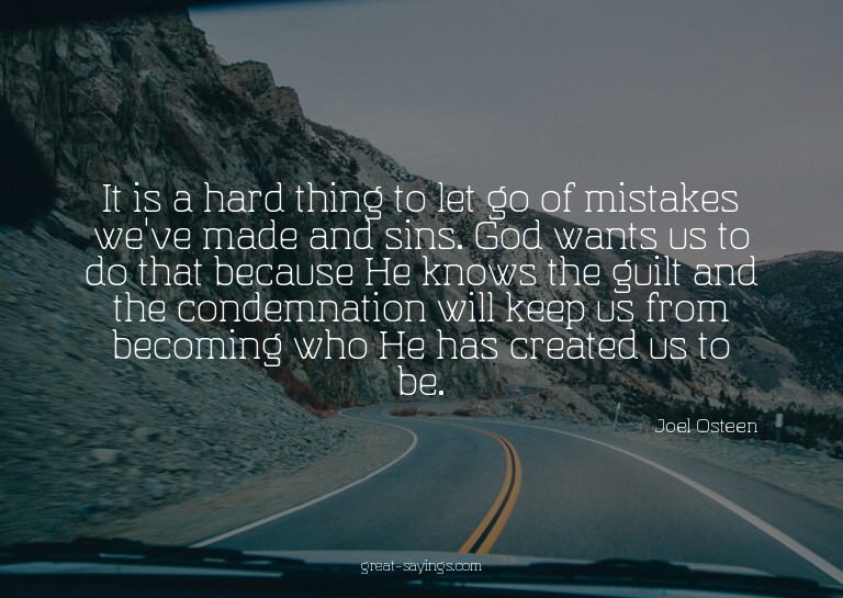 It is a hard thing to let go of mistakes we've made and