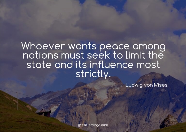 Whoever wants peace among nations must seek to limit th