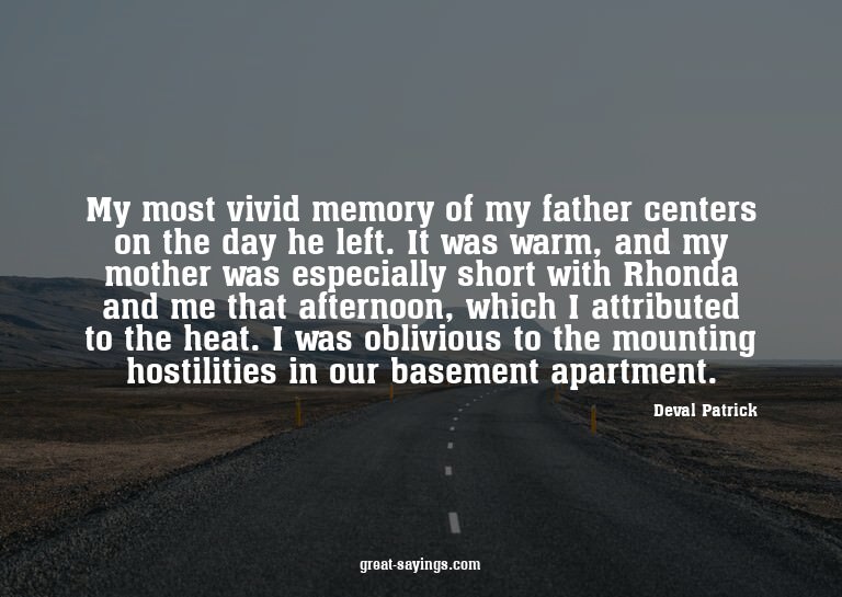 My most vivid memory of my father centers on the day he