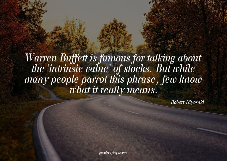 Warren Buffett is famous for talking about the 'intrins