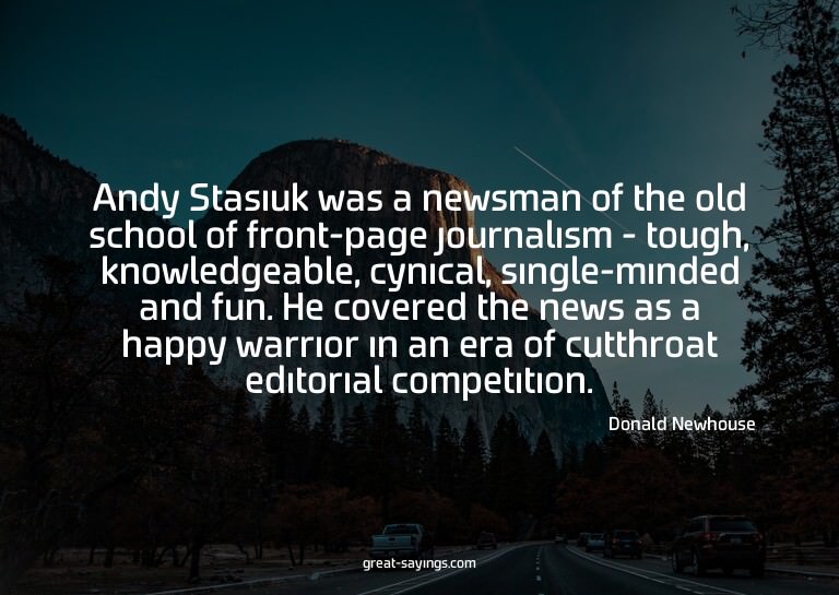 Andy Stasiuk was a newsman of the old school of front-p