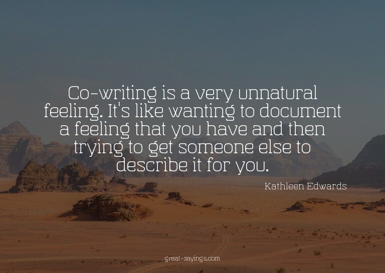 Co-writing is a very unnatural feeling. It's like wanti