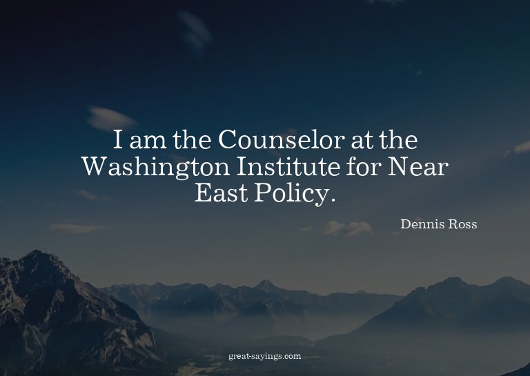 I am the Counselor at the Washington Institute for Near