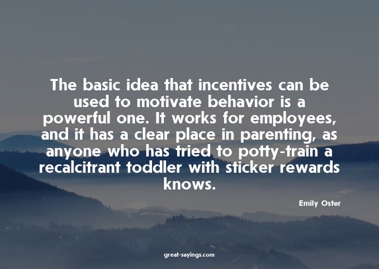 The basic idea that incentives can be used to motivate