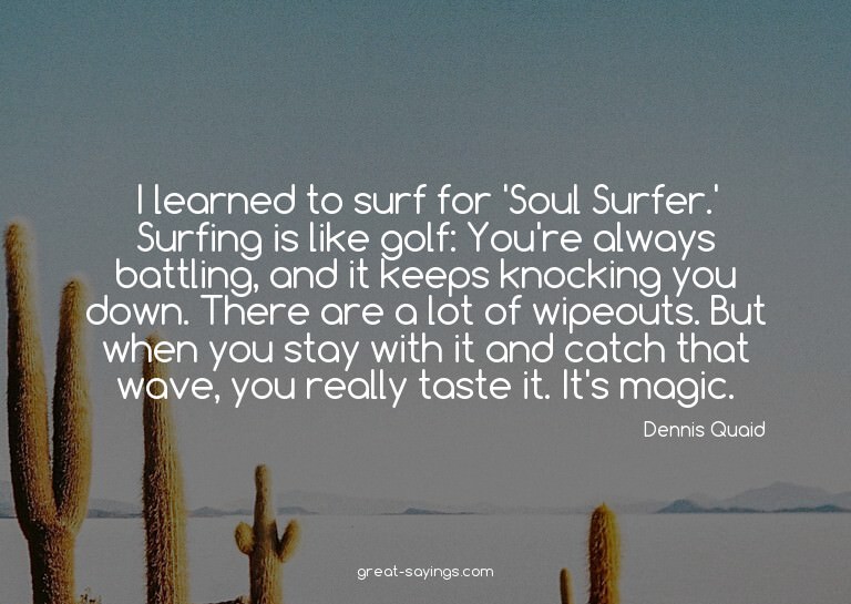 I learned to surf for 'Soul Surfer.' Surfing is like go