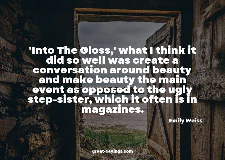 'Into The Gloss,' what I think it did so well was creat