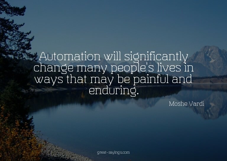 Automation will significantly change many people's live