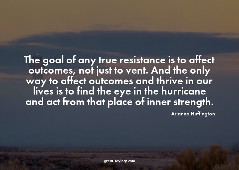 The goal of any true resistance is to affect outcomes,