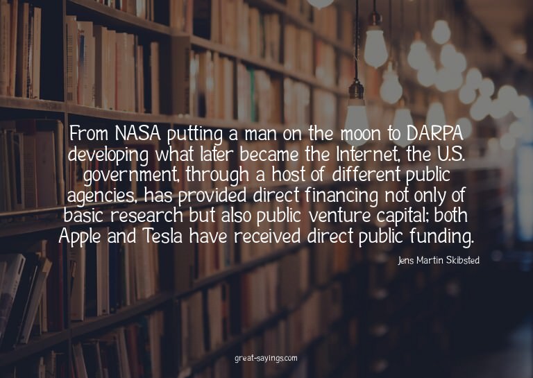 From NASA putting a man on the moon to DARPA developing