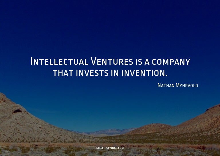 Intellectual Ventures is a company that invests in inve