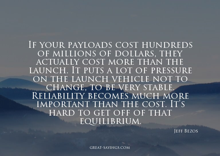 If your payloads cost hundreds of millions of dollars,