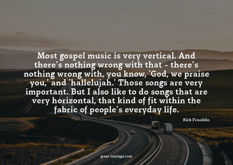 Most gospel music is very vertical. And there's nothing